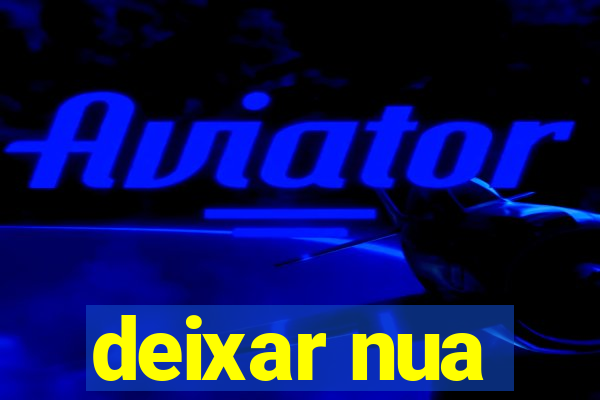 deixar nua